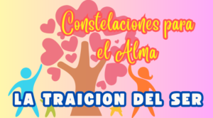 LA TRAICIÓN DEL SER | CONSTELACIONES PARA EL ALMA