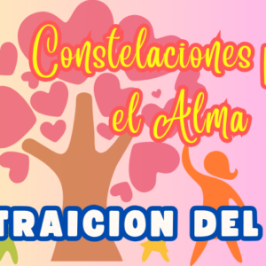 LA TRAICIÓN DEL SER | CONSTELACIONES PARA EL ALMA