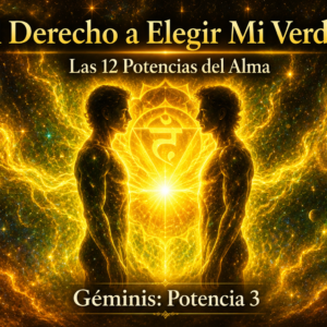 EL DERECHO A ELEGIR MI VERDAD | POTENCIA 3 DEL ALMA-GÉMINIS