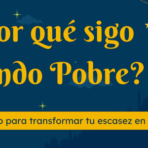 ¿POR QUÉ SIGO SIENDO POBRE?