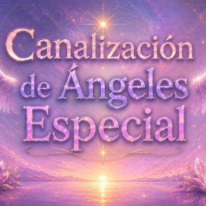 CANALIZACIÓN DE ÁNGELES ESPECIAL